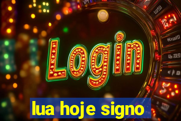 lua hoje signo